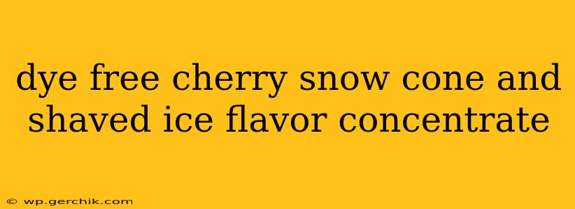 dye free cherry snow cone and shaved ice flavor concentrate