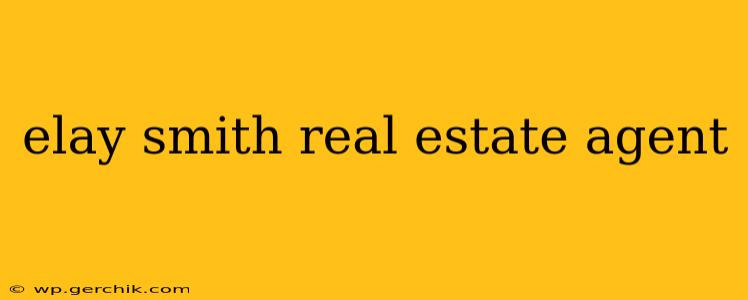 elay smith real estate agent