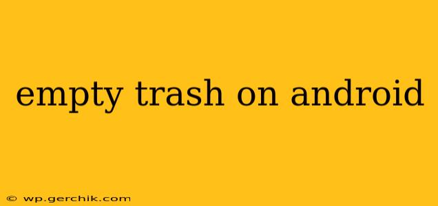 empty trash on android