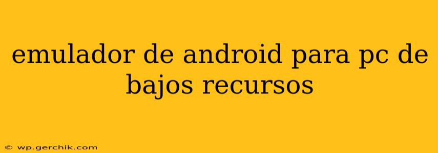 emulador de android para pc de bajos recursos