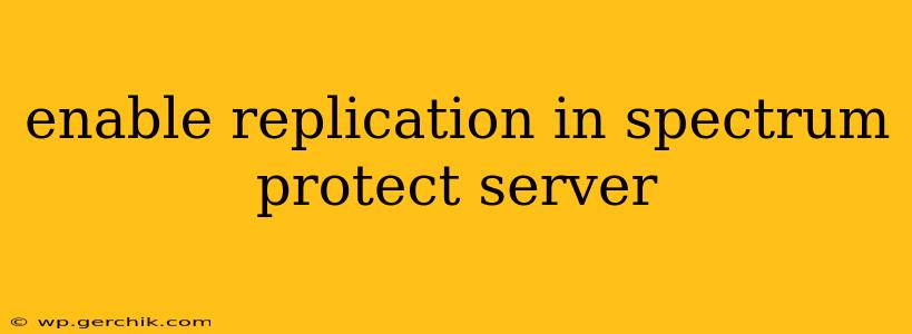 enable replication in spectrum protect server