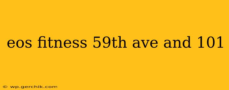 eos fitness 59th ave and 101