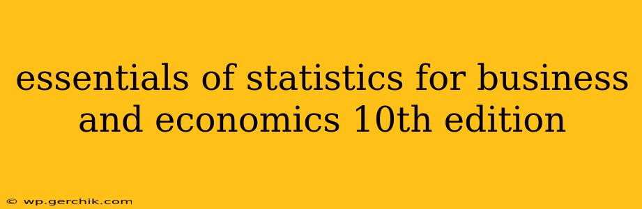 essentials of statistics for business and economics 10th edition