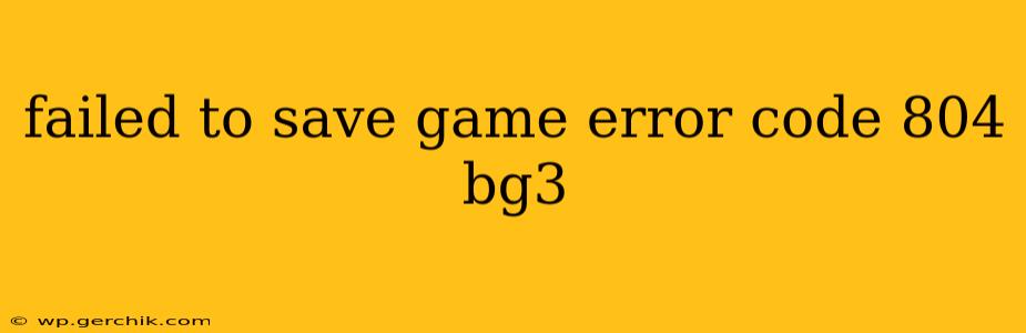 failed to save game error code 804 bg3