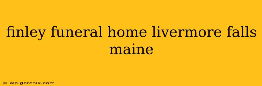 finley funeral home livermore falls maine