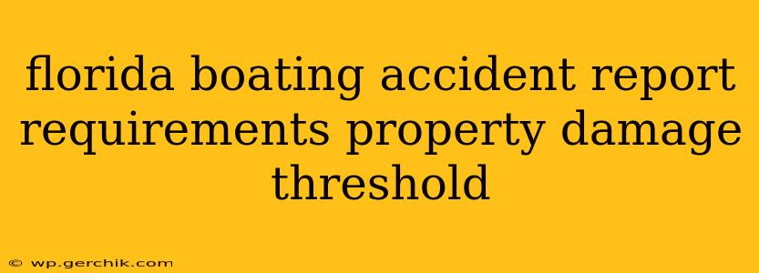 florida boating accident report requirements property damage threshold