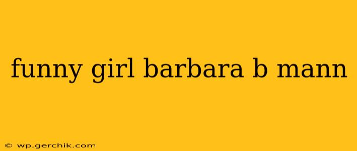 funny girl barbara b mann