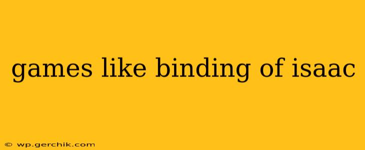 games like binding of isaac