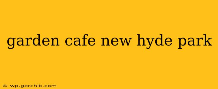 garden cafe new hyde park