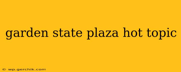 garden state plaza hot topic
