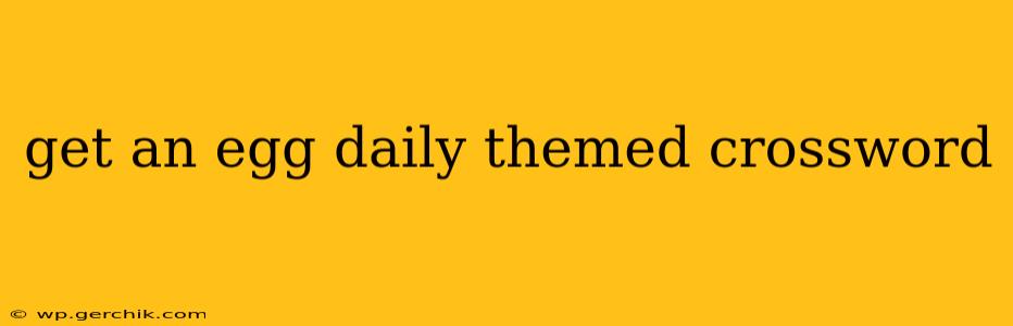 get an egg daily themed crossword