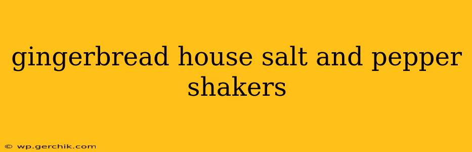 gingerbread house salt and pepper shakers