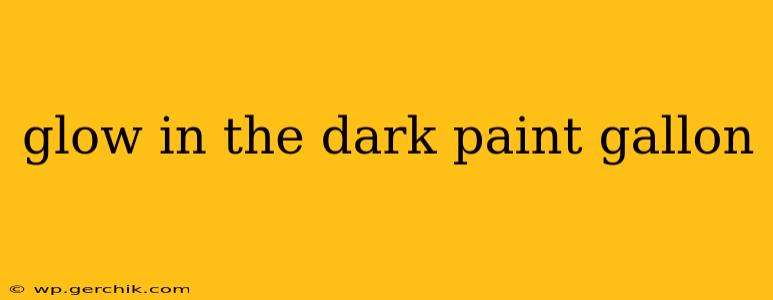 glow in the dark paint gallon