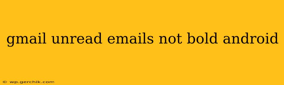 gmail unread emails not bold android