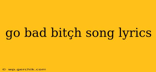 go bad bitçh song lyrics