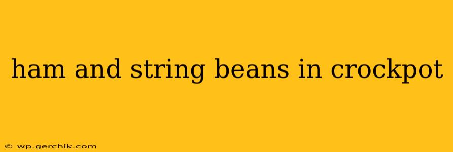 ham and string beans in crockpot
