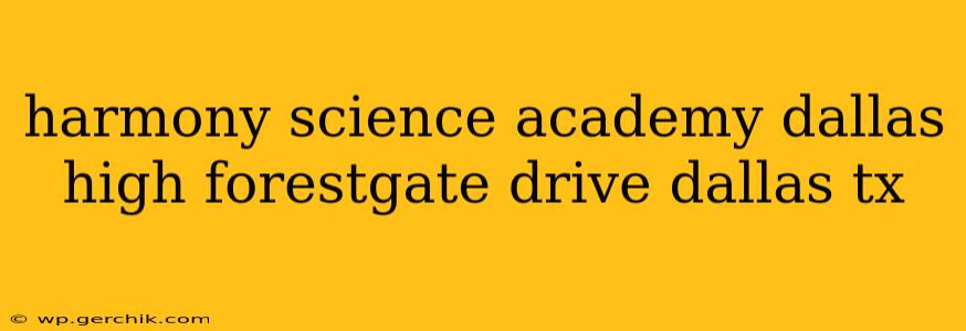 harmony science academy dallas high forestgate drive dallas tx