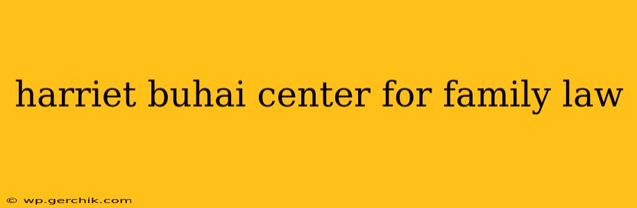 harriet buhai center for family law