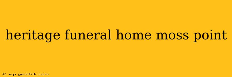 heritage funeral home moss point