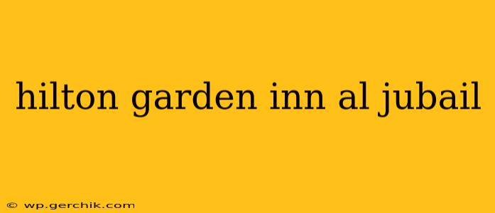 hilton garden inn al jubail