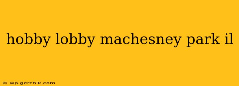 hobby lobby machesney park il