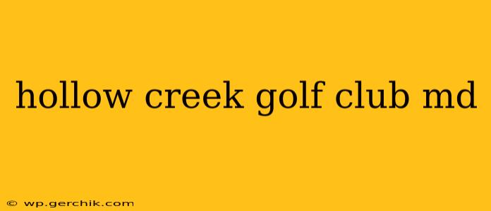 hollow creek golf club md