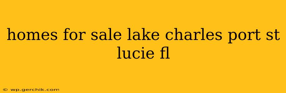 homes for sale lake charles port st lucie fl