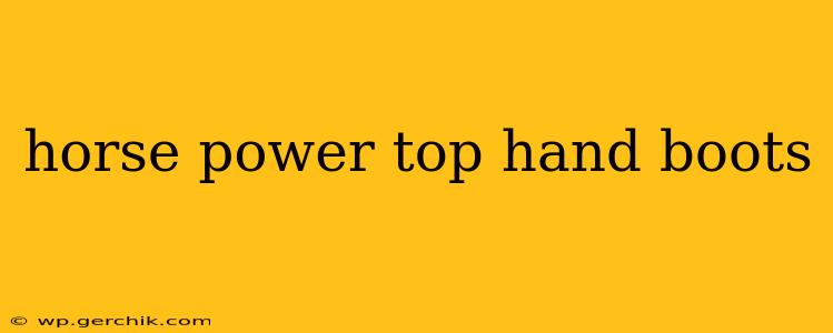 horse power top hand boots