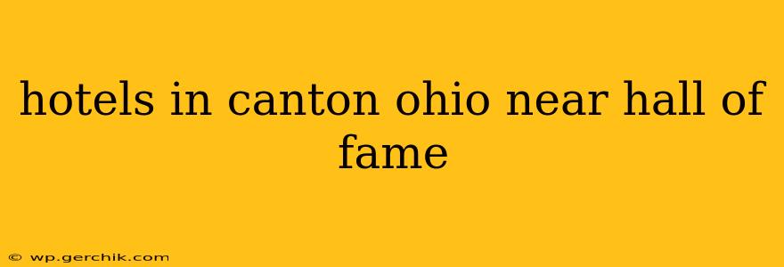 hotels in canton ohio near hall of fame