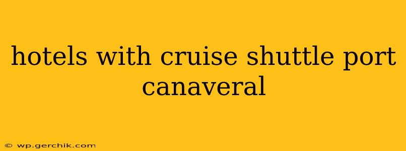 hotels with cruise shuttle port canaveral