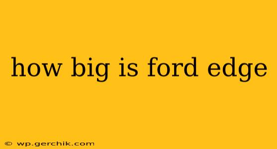 how big is ford edge