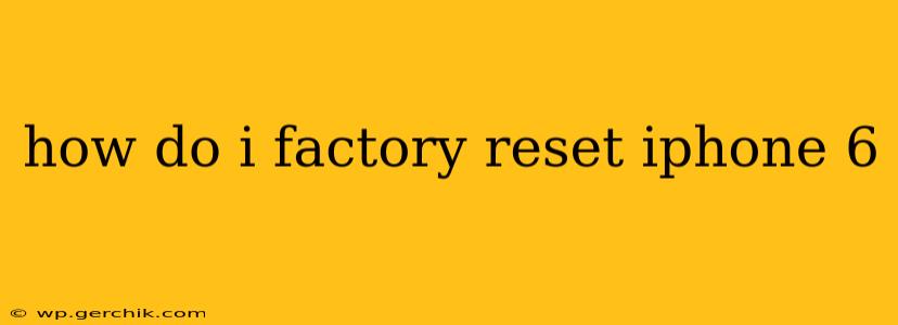 how do i factory reset iphone 6