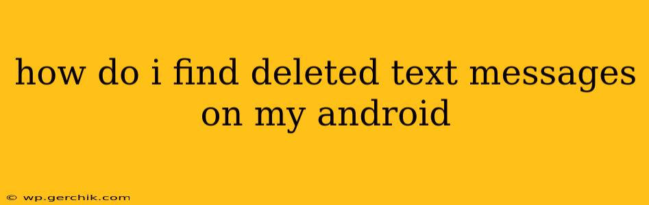 how do i find deleted text messages on my android