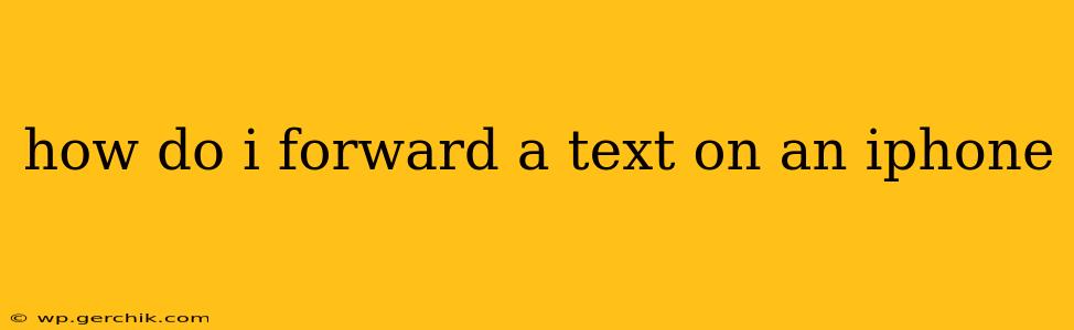 how do i forward a text on an iphone