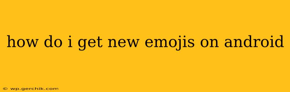 how do i get new emojis on android