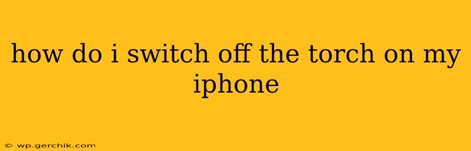 how do i switch off the torch on my iphone