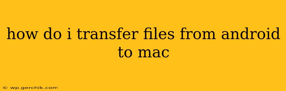 how do i transfer files from android to mac