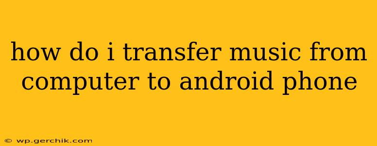 how do i transfer music from computer to android phone