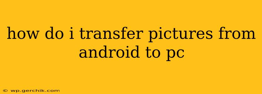 how do i transfer pictures from android to pc