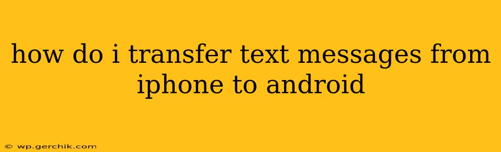 how do i transfer text messages from iphone to android