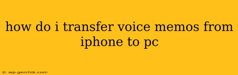 how do i transfer voice memos from iphone to pc