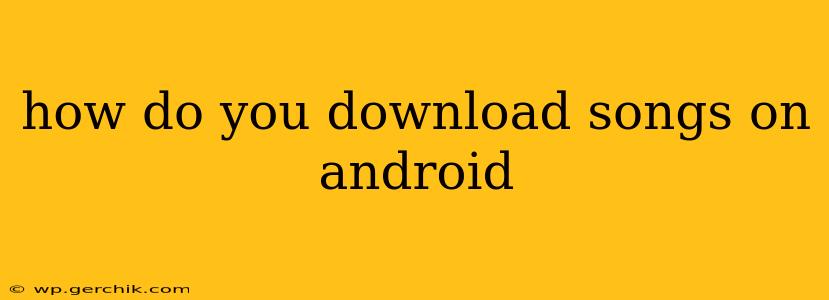 how do you download songs on android