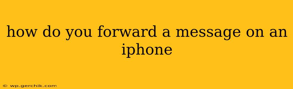 how do you forward a message on an iphone