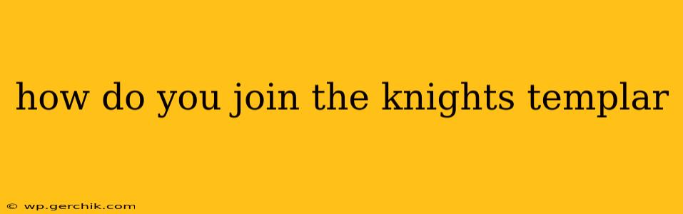 how do you join the knights templar