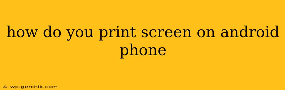 how do you print screen on android phone