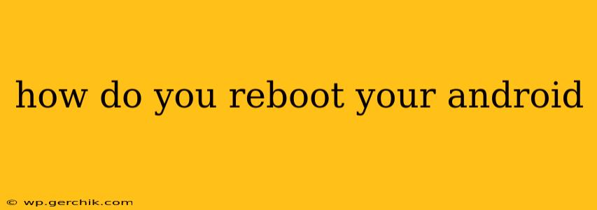 how do you reboot your android