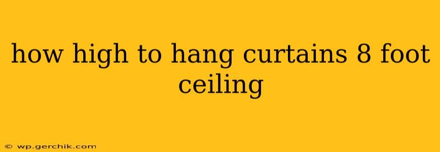 how high to hang curtains 8 foot ceiling