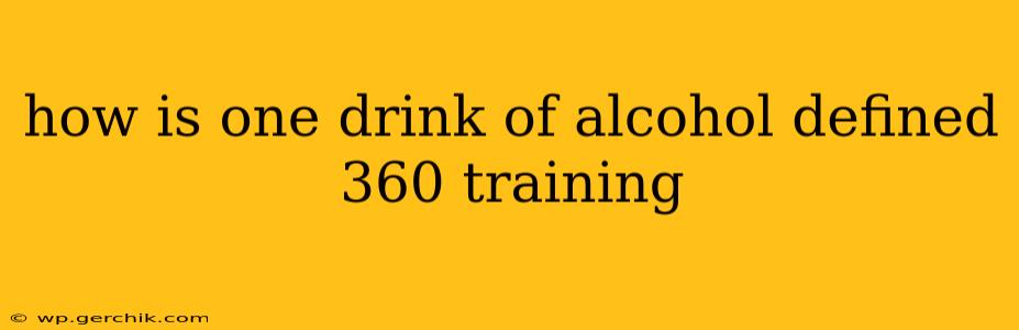 how is one drink of alcohol defined 360 training