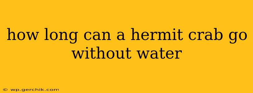 how long can a hermit crab go without water
