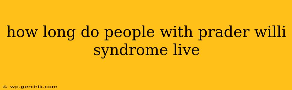 how long do people with prader willi syndrome live
